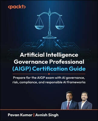 Packt Publishing Artificial Intelligence Governance Professional (AIGP) Certification Guide: Prepare for the AIGP exam with AI governance, risk, compliance, and respon