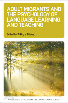 Adult Migrants and the Psychology of Language Learning and Teaching