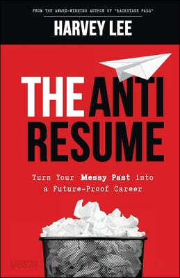 The Anti-Resume: Turn Your Messy Past into a Future-Proof Career