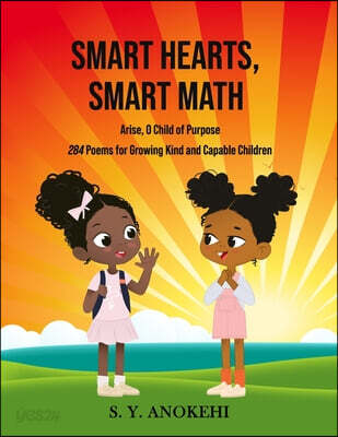 Smart Hearts, Smart Math: Arise, O Child of Purpose 284 Poems for Growing Kind and Capable Children