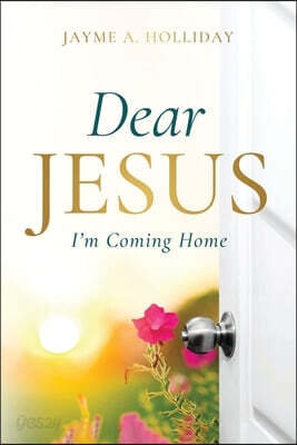 Dear Jesus: I'm Coming Home