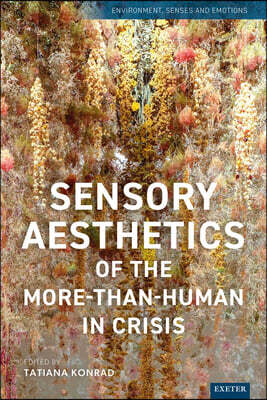 University of Exeter Press Sensory Aesthetics of the More-than-Human in Crisis