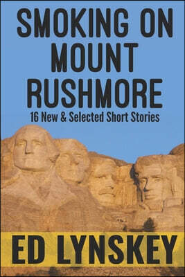 Smoking on Mount Rushmore: 16 New & Selected Crime Short Stories