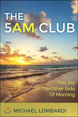 The 5 AM Club: The Joy On The Other Side Of Morning