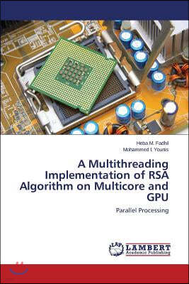 A Multithreading Implementation of RSA Algorithm on Multicore and GPU