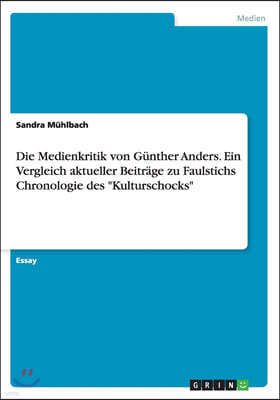 Die Medienkritik Von G?nther Anders. Ein Vergleich Aktueller Beitr?ge Zu Faulstichs Chronologie Des Kulturschocks