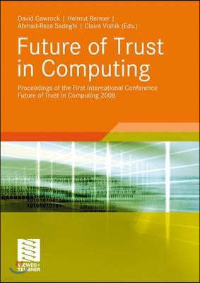 Future of Trust in Computing: Proceedings of the First International Conference Future of Trust in Computing 2008