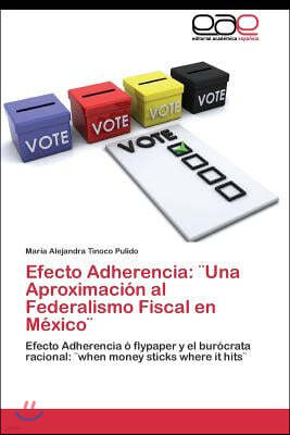 Efecto Adherencia: ]Una Aproximacion al Federalismo Fiscal en Mexico]