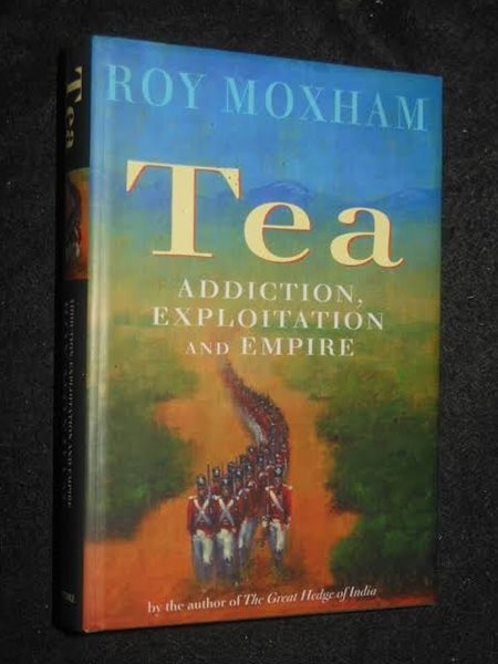 Tea:Addiction, Exploitation and Empire by Roy Moxham (2003-1st)
