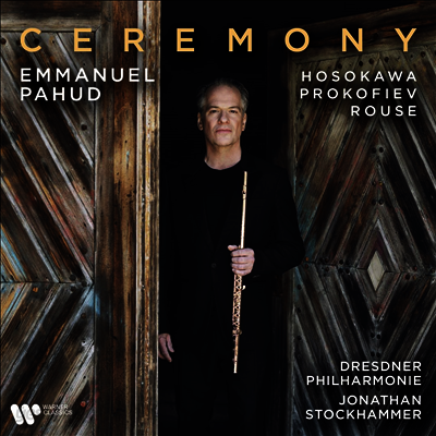 프로코피에프, 루즈 & 호소카와: 플루트 협주곡 (Ceremony - Prokofiev, Rouse & Hosokawa: Flute Concertos)(CD) - Emmanuel Pahud
