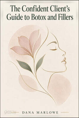 The Confident Client's Guide to  Botox & Fillers