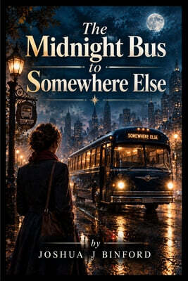 The Midnight Bus to Somewhere Else
