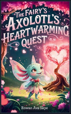 The Fairy Axolotl's Heartwarming Quest