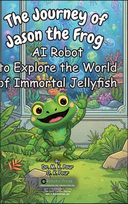 The Journey of Jason the Frog™ AI Robot to Explore the World of Immortal Jellyfish