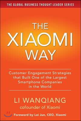 The Xiaomi Way: Customer Engagement Strategies That Built One of the Largest Smartphone Companies in the World