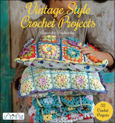 Vintage Style Crochet Projects - 32 Crochet Projec ts