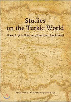 Studies on the Turkic World: A Festschrift for Professor Stanislaw Stachowski on the Occasion of His 80th Birthday