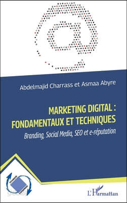 Marketing digital: fondamentaux et techniques: Branding, Social Media, SEO et e-réputation
