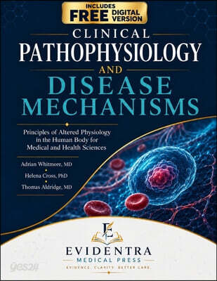 Clinical Pathophysiology and Disease Mechanisms: Principles of Altered Physiology in the Human Body for Medical and Health Sciences