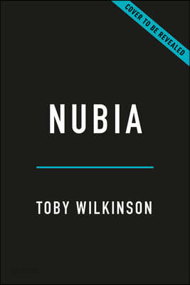 Nubia: The Crucible of African Civilization--A 10,000-Year History