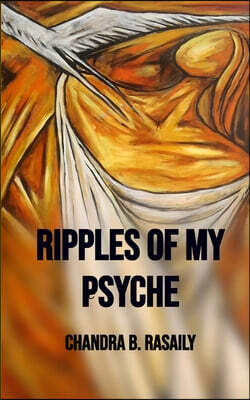 Ripples of My Psyche Echoes of Life, Thought and Experience