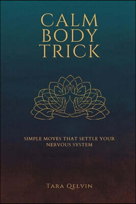 The Calm Body Trick: Simple Moves That Settle Your Nervous System