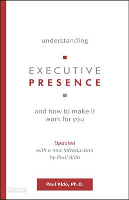 Understanding Executive Presence: and How to Make It Work for You