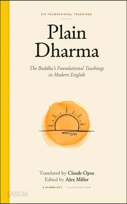 Plain Dharma: The Buddha's Foundational Teachings in Modern English