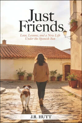 Just Friends: Love, Lessons, and a New Life Under the Spanish Sun