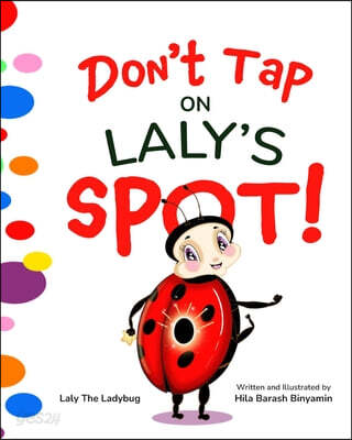 Don't Tap On Laly's Spot: A Playful Interactive Picture Book About Curiosity, Imagination, and Making Magic Together