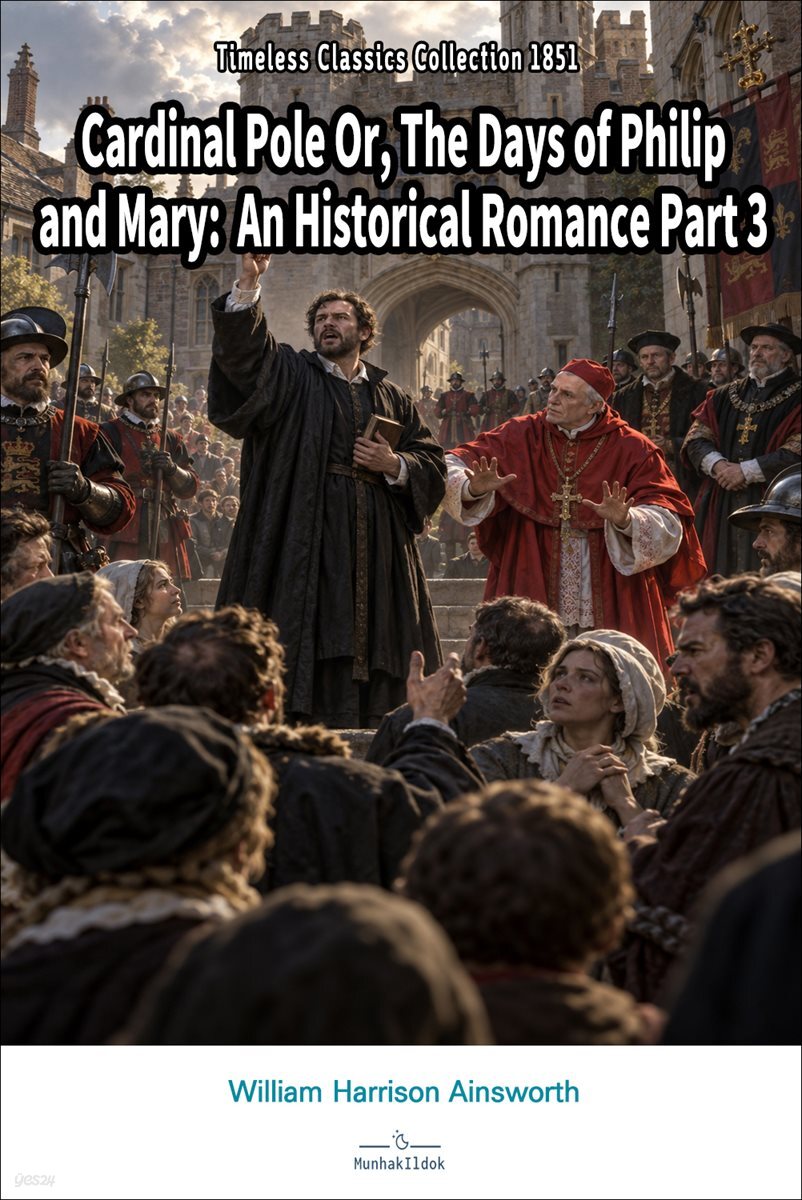 Cardinal Pole Or, The Days of Philip and Mary: An Historical Romance Part 3