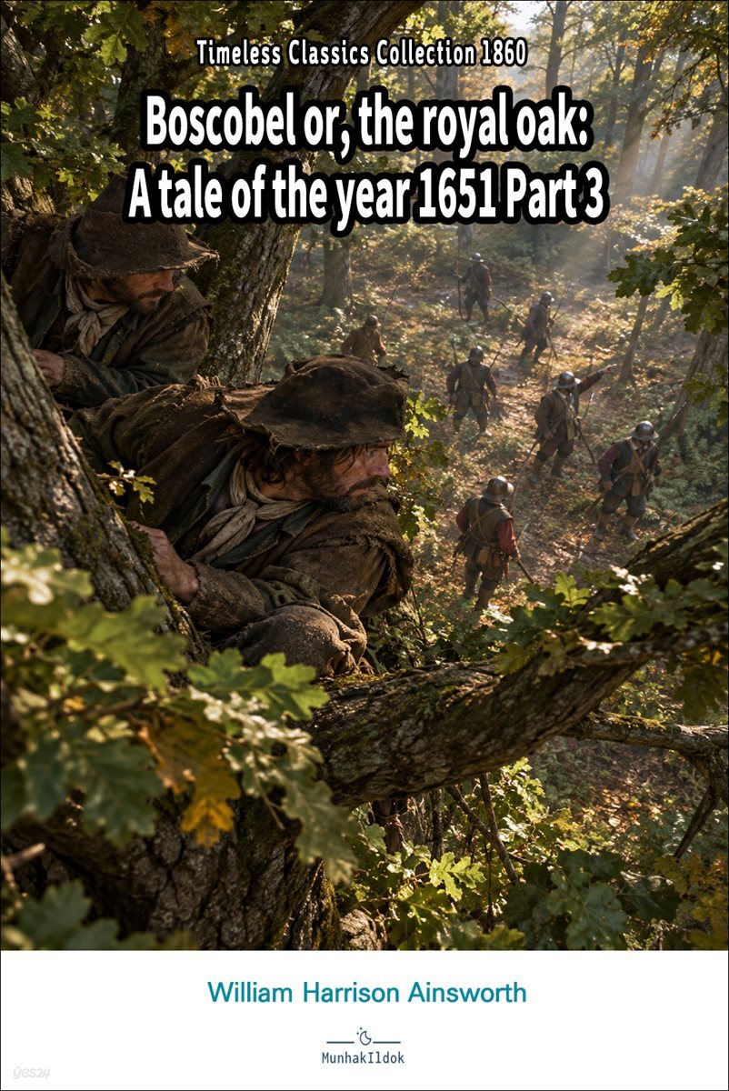 Boscobel or, the royal oak: A tale of the year 1651 Part 3