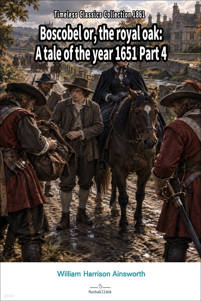 Boscobel or, the royal oak: A tale of the year 1651 Part 4