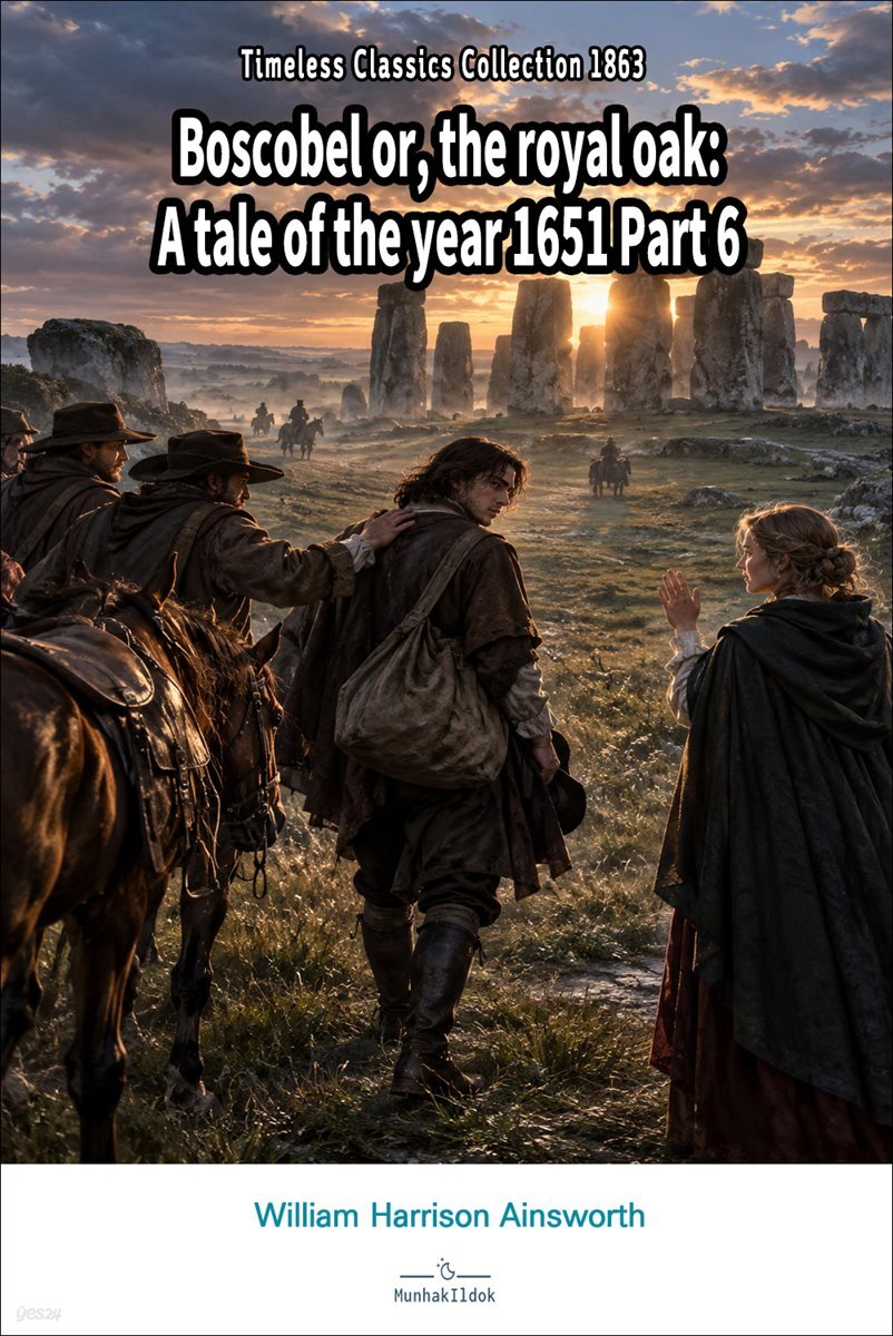 Boscobel or, the royal oak: A tale of the year 1651 Part 6
