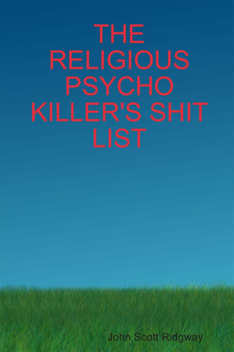 THE RELIGIOUS PSYCHO KILLER'S SHIT LIST