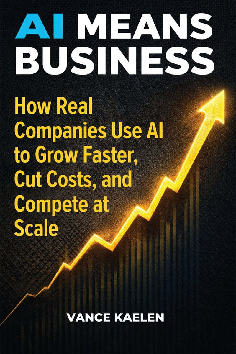 AI MEANS BUSINESS  How Real Companies Use AI to  Grow Faster, Cut Costs, and  Compete at Scale