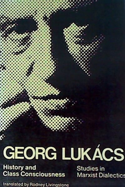 History and Class Consciousness: Studies in Marxist Dialectics