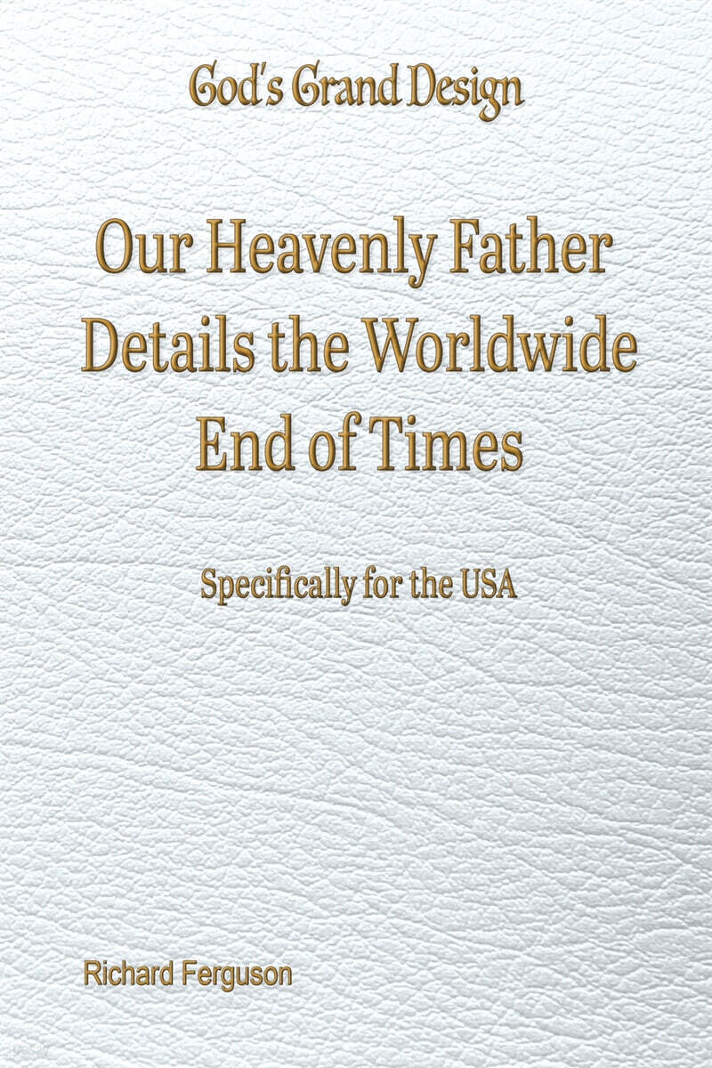 Our Heavenly Father Details the Worldwide End of Times