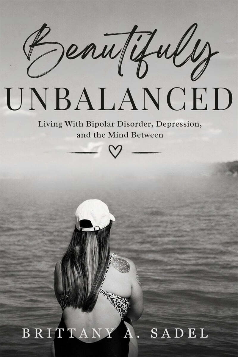 Beautifuly UNBALANCED Living With Bipolar Disorder, Depression, and the Mind Between