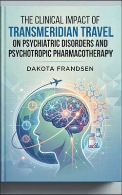 Indy Pub The Clinical Impact of Transmeridian Travel on Psychiatric Disorders and Psychotropic Pharmacotherapy