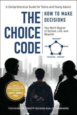 The Choice Code: How to Make Decisions You Won't Regret in School, Life, and Beyond