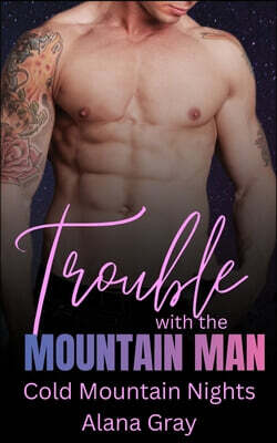 Trouble with the Mountain Man: A Cold Mountain Nights Romance