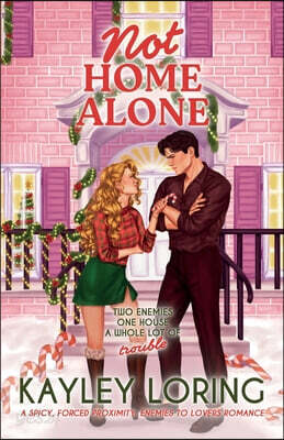 Not Home Alone: A spicy, forced proximity, enemies to lovers romance