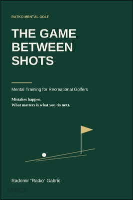 The Game Between Shots: Mental Training for Recreational Golfers