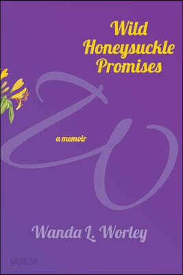 Wild Honeysuckle Promises: a memoir