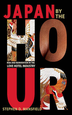 Japan by the Hour: Risk and Reinvention in the Love Hotel Industry