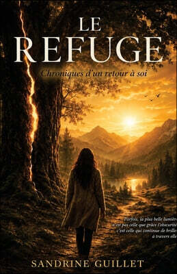 Le refuge: Chronique d'un retour à soi