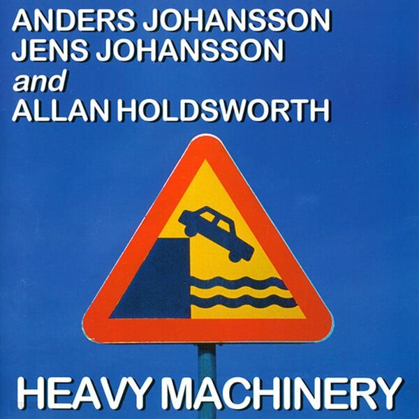 Anders Johansson, Allan Holdsworth, Jens Johansson - Heavy Machinery [1997년 SAMPONY 국내발매반]