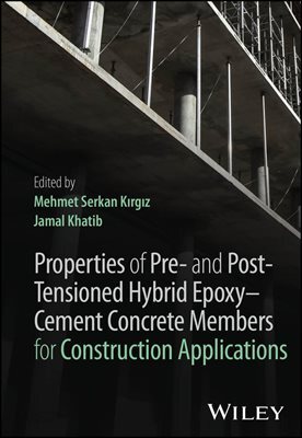 Properties of Pre- and Post-Tensioned Hybrid Epoxy?Cement Concrete Members for Construction Applications