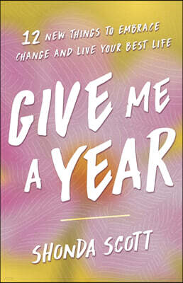 Give Me a Year: 12 New Things to Embrace Change and Live Your Best Life
